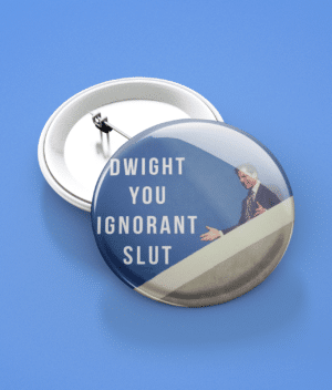 Dwight You Ignorant Slut – The Office Pin Accessories accessory
