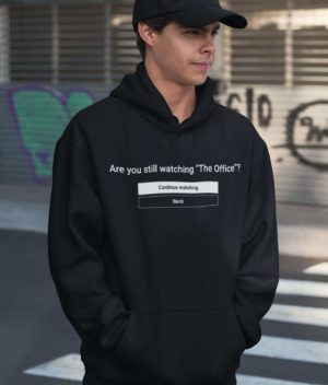 Netflix Are You Still Watching The Office Hoodie Clothing hood