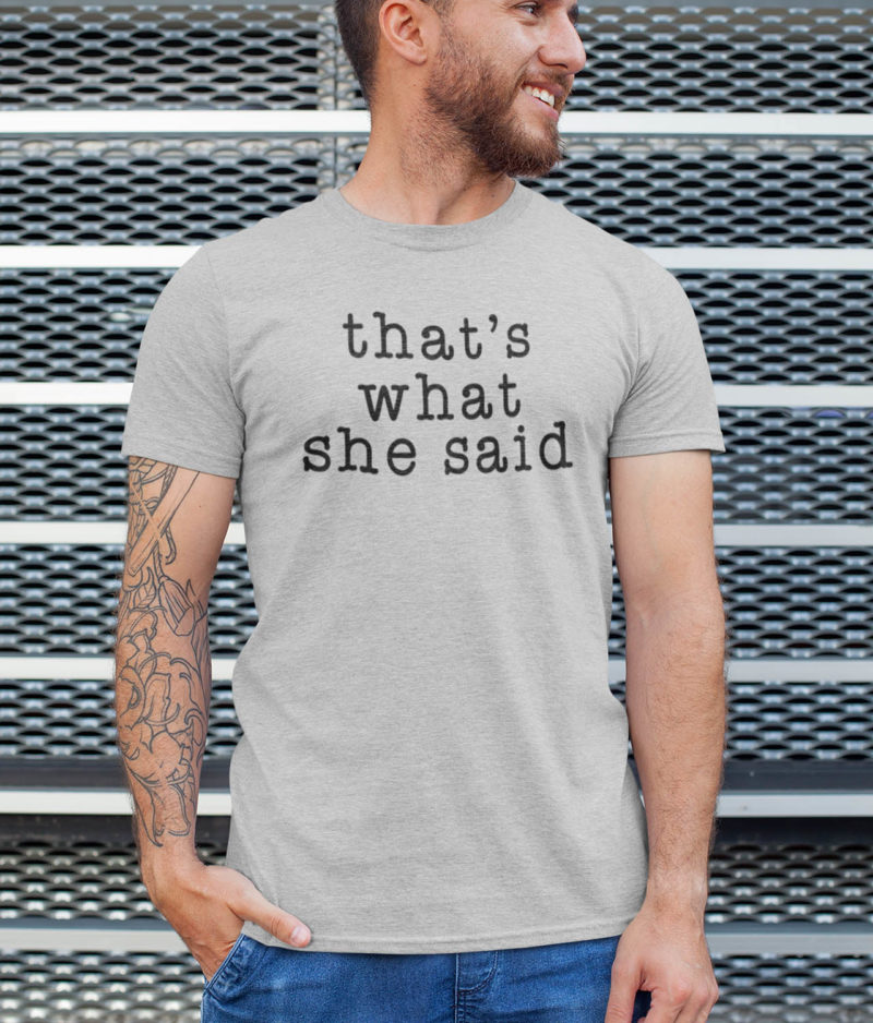 That’s What She Said – Michael Scott Quote Tee Clothing dunder mifflin