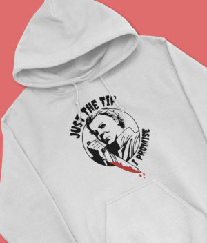 Just The Tip I Promise – Michael Myers Hoodie Clothing halloween